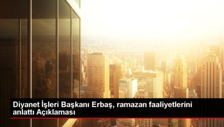 Diyanet İşleri Başkanı Erbaş, ramazan faaliyetlerini anlattı Açıklaması