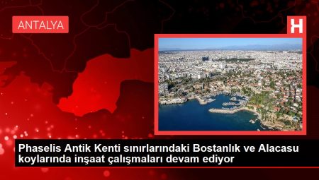 Phaselis Antik Kenti sınırlarındaki Bostanlık ve Alacasu koylarında inşaat çalışmaları devam ediyor